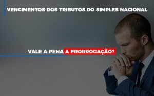 Vale A Pena A Prorrogacao Dos Investimentos Dos Tributos Do Simples Nacional Dmc Contabilidade - Contabilidade em Palmas - TO | DMC Contabilidade