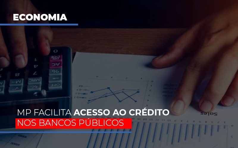 Mp Facilita Acesso Ao Criterio Nos Bancos Publicos Dmc Contabilidade - Contabilidade em Palmas - TO | DMC Contabilidade