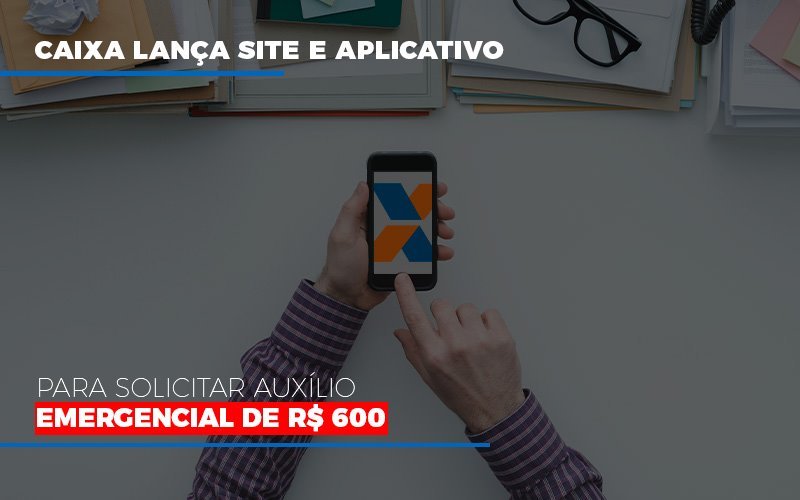 Caixa Lanca Site E Aplicativo Para Solicitar Auxilio Emergencial De Rs 600 Dmc Contabilidade - Contabilidade em Palmas - TO | DMC Contabilidade