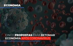 Cinco Propostas Para Retomar Economia Apos Coronavirus Dmc Contabilidade - Contabilidade em Palmas - TO | DMC Contabilidade
