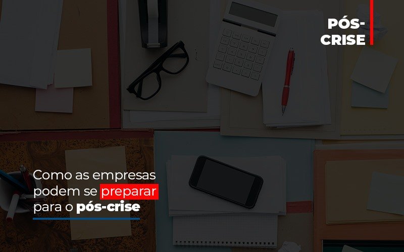 Como As Empresas Podem Se Preparar Para O Pos Crise Dmc Contabilidade - Contabilidade em Palmas - TO | DMC Contabilidade