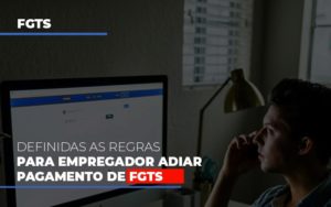 Definidas As Regas Para Empregador Adiar Pagamento De Fgts Dmc Contabilidade - Contabilidade em Palmas - TO | DMC Contabilidade