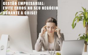 Gestao Empresarial Evite Erros No Seu Negocio Durante A Crise Dmc Contabilidade - Contabilidade em Palmas - TO | DMC Contabilidade