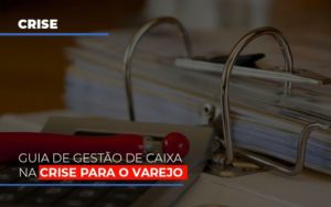 Guia De Gestao De Caixa Na Crise Para O Varejo Dmc Contabilidade - Contabilidade em Palmas - TO | DMC Contabilidade