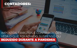 Impostos Tributos E Contribuicoes Veja O Que Foi Adiado Suspenso Ou Reduzido Durante A Pandemia Dmc Contabilidade - Contabilidade em Palmas - TO | DMC Contabilidade
