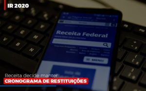 Ir 2020 Receita Federal Decide Manter Cronograma De Restituicoes Dmc Contabilidade - Contabilidade em Palmas - TO | DMC Contabilidade