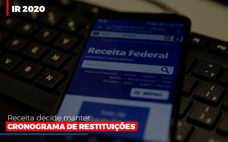 Ir 2020 Receita Federal Decide Manter Cronograma De Restituicoes Dmc Contabilidade - Contabilidade em Palmas - TO | DMC Contabilidade