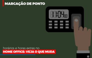 Marcacao De Pontos Horarios E Horas Extras No Home Office Dmc Contabilidade - Contabilidade em Palmas - TO | DMC Contabilidade