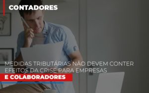 Medidas Tributarias Nao Devem Conter Efeitos Da Crise Para Empresas E Colaboradores Dmc Contabilidade - Contabilidade em Palmas - TO | DMC Contabilidade