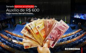 Senado Aprova Ampliacao De Auxilio De Rs 600 Veja Novos Beneficiados Dmc Contabilidade - Contabilidade em Palmas - TO | DMC Contabilidade