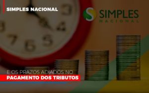 Simples Nacional E Os Prazos Adiados No Pagamento Dos Tributos Dmc Contabilidade - Contabilidade em Palmas - TO | DMC Contabilidade