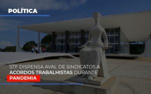 Stf Dispensa Aval De Sindicatos A Acordos Trabalhistas Durante Pandemia Dmc Contabilidade - Contabilidade em Palmas - TO | DMC Contabilidade