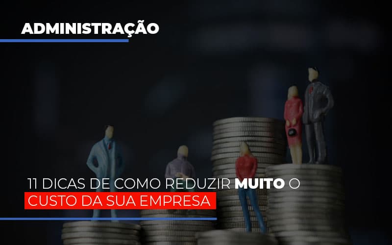 11 Dicas De Como Reduzir Muito O Custo Da Sua Empresa - Contabilidade em Palmas - TO | DMC Contabilidade