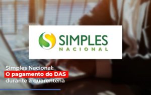 Simples Nacional O Pagamento Do Das Durante A Quarentena Dmc Contabilidade - Contabilidade em Palmas - TO | DMC Contabilidade