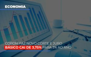 Copom Faz Novo Corte E Juro Basico Cai De 375 Para 3 Ao Ano Dmc Contabilidade - Contabilidade em Palmas - TO | DMC Contabilidade