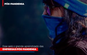 Esse Sera O Grande Aprendizado Das Empresas Pos Pandemia - Contabilidade em Palmas - TO | DMC Contabilidade