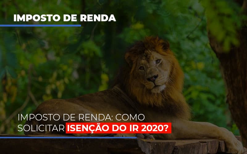 Imposto De Renda Como Solicitar Isencao Do Ir 2020 Dmc Contabilidade - Contabilidade em Palmas - TO | DMC Contabilidade