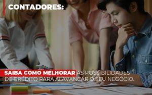 Saiba Como Melhorar As Possibilidades De Crédito Para Alavancar O Seu Negócio Dmc Contabilidade - Contabilidade em Palmas - TO | DMC Contabilidade
