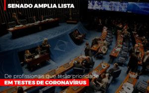 Senado Amplia Lista De Profissionais Que Terao Prioridade Em Testes De Coronavirus Dmc Contabilidade - Contabilidade em Palmas - TO | DMC Contabilidade