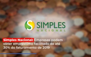 Simples Nacional Empresas Podem Obter Emprestimo Facilitado De Ate 30 Do Faturamento De 2019 - Contabilidade em Palmas - TO | DMC Contabilidade