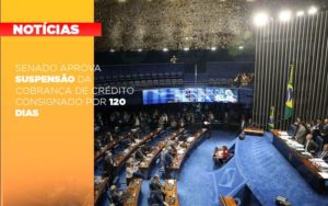 Senado Aprova Suspensao Da Cobranca De Credito Consignado Por 120 Dias - Contabilidade em Palmas - TO | DMC Contabilidade