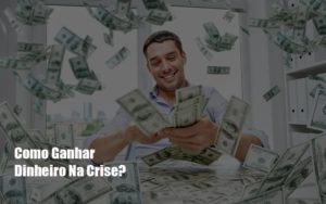 Como Ganhar Dinheiro Na Crise - Contabilidade em Palmas - TO | DMC Contabilidade