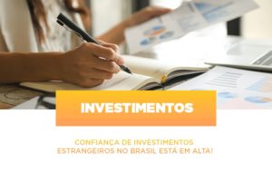 Confianca De Investimentos Estrangeiros No Brasil Esta Em Alta - Contabilidade em Palmas - TO | DMC Contabilidade