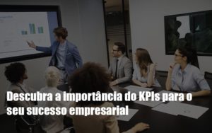 Kpis Podem Ser A Chave Do Sucesso Do Seu Negocio - Contabilidade em Palmas - TO | DMC Contabilidade
