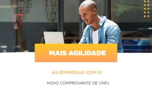 Mais Agilidade As Empresa Com O Novo Comprovante De Cnpj - Contabilidade em Palmas - TO | DMC Contabilidade