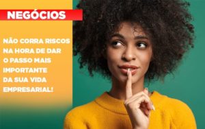 Nao Corra Riscos Na Hora De Dar O Passo Mais Importante Da Sua Vida Empresarial - Contabilidade em Palmas - TO | DMC Contabilidade