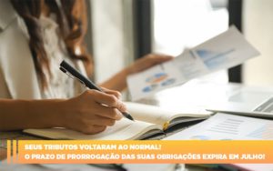 Seus Tributos Voltaram Ao Normal O Prazo De Prorrogacao Das Suas Obrigacoes Expira Em Julho - Contabilidade em Palmas - TO | DMC Contabilidade