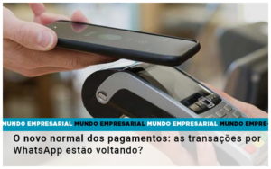 O Novo Normal Dos Pagamentos As Transacoes Por Whatsapp Estao Voltando - Contabilidade em Palmas - TO | DMC Contabilidade