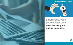 Empresario Voce Pode Utilizar Uma Nova Forma Para Quitar Impostos - Contabilidade em Palmas - TO | DMC Contabilidade