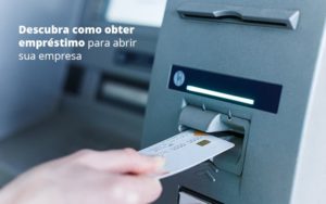 Descubra Como Obter Emprestimo Para Abrir Sua Empresa Post (1) Quero Montar Uma Empresa - Contabilidade em Palmas - TO | DMC Contabilidade