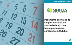 Pagamento Das Guias Do Simples Nacional, De âmbito Federal, Que Foram Prorrogadas Começam Em Outubro. Quero Montar Uma Empresa - Contabilidade em Palmas - TO | DMC Contabilidade