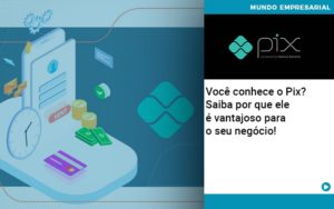 Voce Conhece O Pix Saiba Por Que Ele E Vantajoso Para O Seu Negocio - Contabilidade em Palmas - TO | DMC Contabilidade