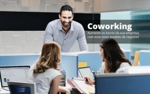 Coworking Aumente Os Lucros Da Sua Empresa Com Esse Novo Modelo De Negocio Post (1) Quero Montar Uma Empresa - Contabilidade em Palmas - TO | DMC Contabilidade