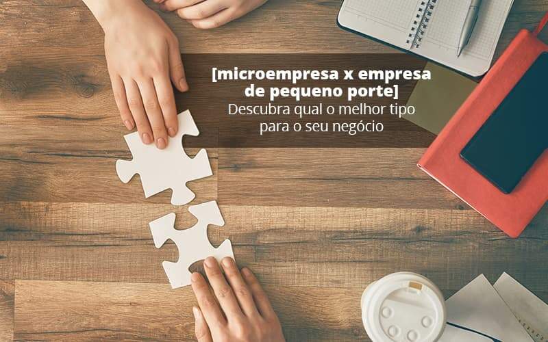 Microempresa X Empresa De Pequeno Porte Descubra Qual O Melhor Tipo Para O Seu Negocio Post (1) Quero Montar Uma Empresa - Contabilidade em Palmas - TO | DMC Contabilidade