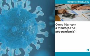 Como Lidar Com A Tributacao No Pos Pandemia - Contabilidade em Palmas - TO | DMC Contabilidade