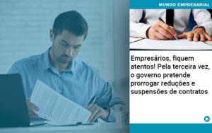 Empresarios Fiquem Atentos Pela Terceira Vez O Governo Pretende Prorrogar Reducoes E Suspensoes De Contratos - Contabilidade em Palmas - TO | DMC Contabilidade