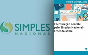 Escrituracao Contabil Pelo Simples Nacional Entenda Sobre Quero Montar Uma Empresa - Contabilidade em Palmas - TO | DMC Contabilidade