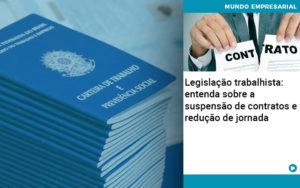 Legislacao Trabalhista Entenda Sobre A Suspensao De Contratos E Reducao De Jornada Quero Montar Uma Empresa - Contabilidade em Palmas - TO | DMC Contabilidade