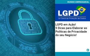 Lgpd Em Acao 5 Dicas Para Elaborar As Politicas De Privacidade Do Seu Negocio - Contabilidade em Palmas - TO | DMC Contabilidade