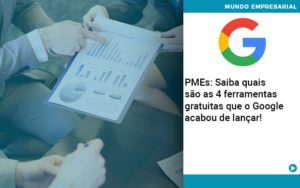 Pmes Saiba Quais Sao As 4 Ferramentas Gratuitas Que O Google Acabou De Lancar Quero Montar Uma Empresa - Contabilidade em Palmas - TO | DMC Contabilidade