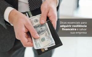 Dicas Essenciais Para Adquirir Resiliencia Financeira E Salvar Sua Empresa Post (1) Quero Montar Uma Empresa - Contabilidade em Palmas - TO | DMC Contabilidade