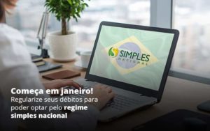 Comeca Em Janeiro Regularize Seus Debitos Para Optar Pelo Regime Simples Nacional Post (1) Quero Montar Uma Empresa - Contabilidade em Palmas - TO | DMC Contabilidade