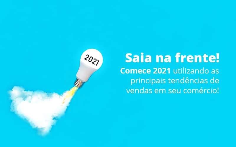 Saia Na Frente Comece 2021 Utilizando As Principais Tendencias De Vendas Em Seu Comercio Post (1) Quero Montar Uma Empresa - Contabilidade em Palmas - TO | DMC Contabilidade