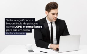 Saiba O Significado E Importancia De Palavras Como Lgpd E Compliance Para Sua Empresa Post 1 - Contabilidade em Palmas - TO | DMC Contabilidade