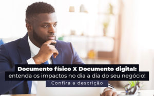 Documento Fisico X Documento Digital Entenda Os Impactos No Dia A Dia Do Seu Negocio Post - Contabilidade em Palmas - TO | DMC Contabilidade