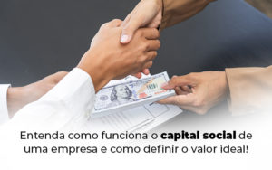 Entenda Como Funciona O Capital Social De Uma Empresa E Como Definir O Valor Ideal Blog - Contabilidade em Palmas - TO | DMC Contabilidade